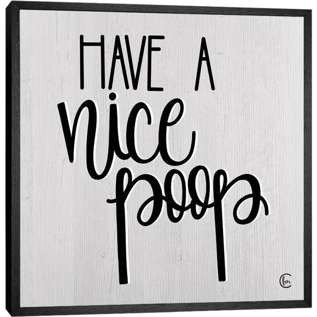 Have a Nice Poop by Fearfully Made Creations - Textual Art Print on Canvas - Black Framed (45.72 cm H x 45.72 cm W)