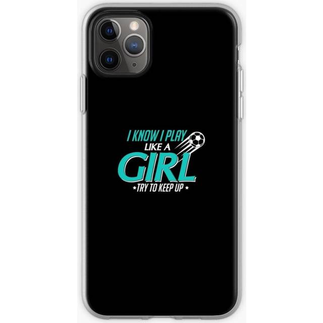 Phone Case I Know I Play Like a Girl, Try To Keep Up Soccer for iPhone Samsung 14 13 12 11 Plus Pro Max Galaxy S23 S22 Ultra Note 20 10