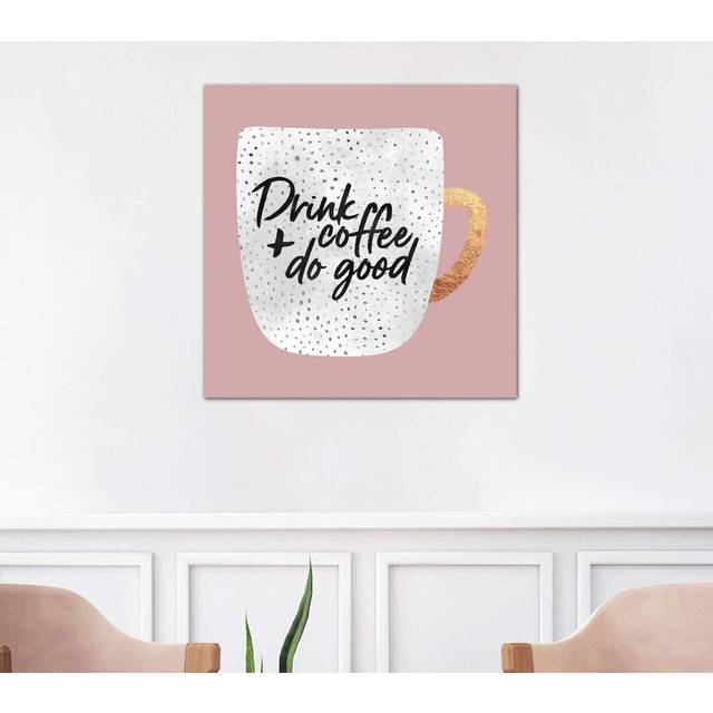 'Drink Coffee and Do Good I' - Floater Frame Graphic Art Print on Canvas - White Floater Framed (66.04 cm H x 66.04 cm W)