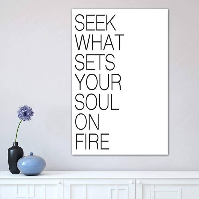 Seek What Sets Your Soul on Fire - Wrapped Canvas Graphic Art Print (66.04cm H x 45.72cm W x 3.81cm D)