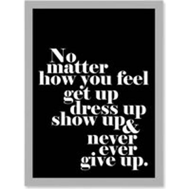 Motivational Quote No Matter How You Feel A4 Artwork Framed Wall Art Print - Grey - One Size