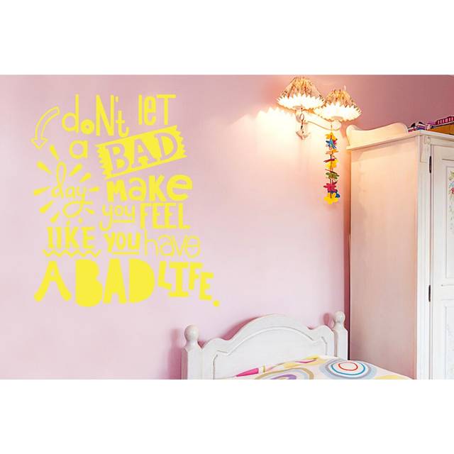 Don&#39;t Let a Bad Day Make You Feel Like You Have a Bad Life Wall Sticker - Bright Yellow (Large)