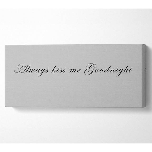 Love Quote Always Kiss Me Goodnight Grey - Wrapped Canvas Art Prints - Multicolour (50.8cm H x 121.9cm W)