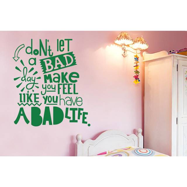 Don&#39;t Let a Bad Day Make You Feel Like You Have a Bad Life Wall Sticker - Green (Large)