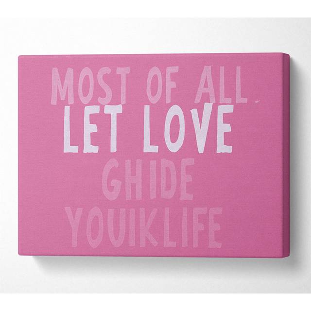 Love Quote Most Of All Let Love Guide Your Life Pink - Wrapped Canvas Art Prints - Multicolour (50.8cm H x 81.3cm W x 10cm D)