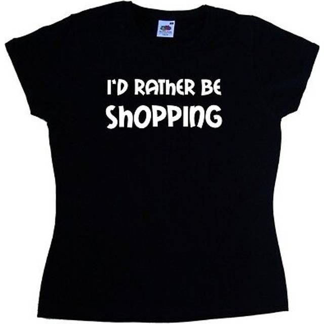 I'd rather be shopping ladies t-shirt