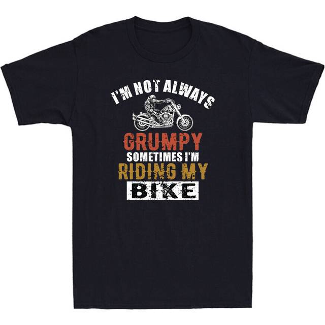 I'm not always grumpy sometimes i'm riding my bike motorcycle men's t-shirt