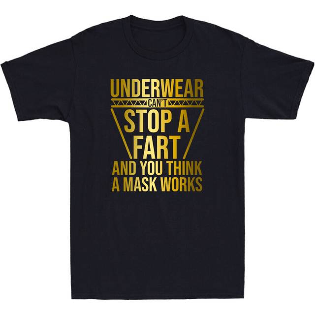 Underwear can't stop a fart and you think a mask works funny quote men's t-shirt