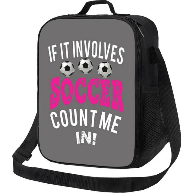 Lunch Bag Funny Girls SOccer Gift Design If It Involves Soccer I'm In! Tote Insulated Kids Cooler School Travel