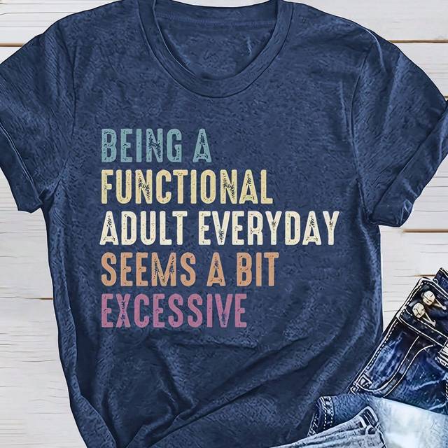 Calvaya Plus Size Fashionable Minimalist Heat Transfer Printing Casual Short Sleeve T-Shirt BEING A FUNCTIONAL ADULT EVERYDAY SEEMS A BIT EXCESSIVE Graphic Te