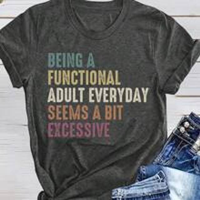 Calvaya Plus Size Fashionable Simple Heat Transfer Print Casual Short Sleeve T-Shirt BEING A FUNCTIONAL ADULT EVERYDAY SEEMS A BIT EXCESSIVE Graphic Tees Wome