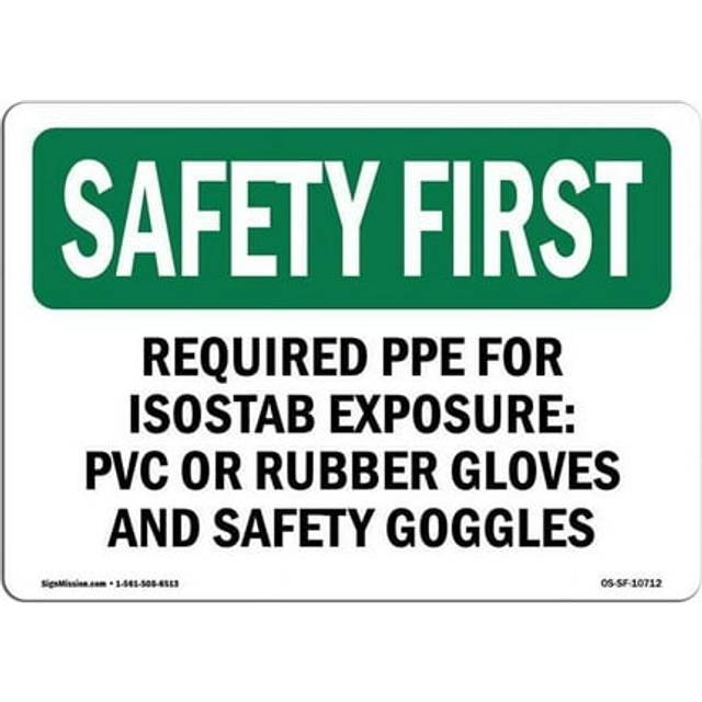 SignMission OS-SF-A-1014-L-10712 10 x 14 in. OSHA Safety First Sign - Required PPE for ISOSTAB Exposure PVC or Rubber Gloves & Safety Googles