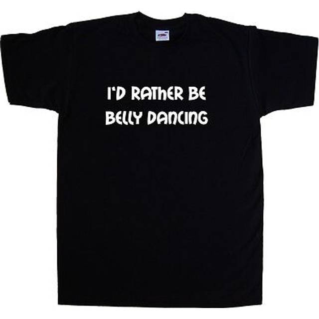 I'd rather be belly dancing t-shirt