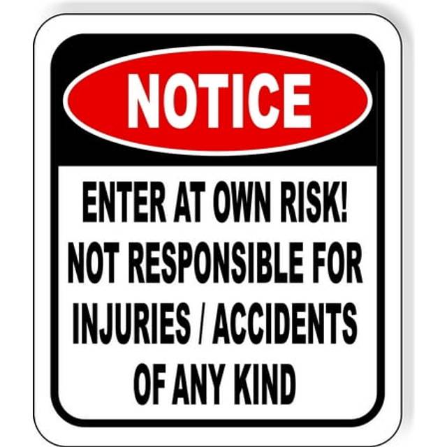 Notice Enter at own risk Not responsible for injuries accidents of ANY kind Aluminum Composite Outdoor Sign 15 x18