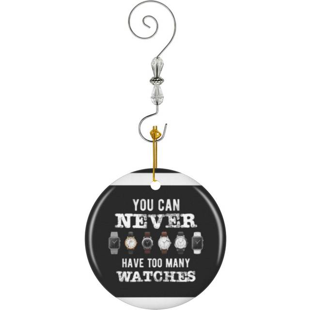 (Funny You Can Never Have Too Many Watches Timepiece-5655) Christmas Ornaments Ceramic Charm with Hook Crystal Handmade Xmas Tree Decorations Keepsake