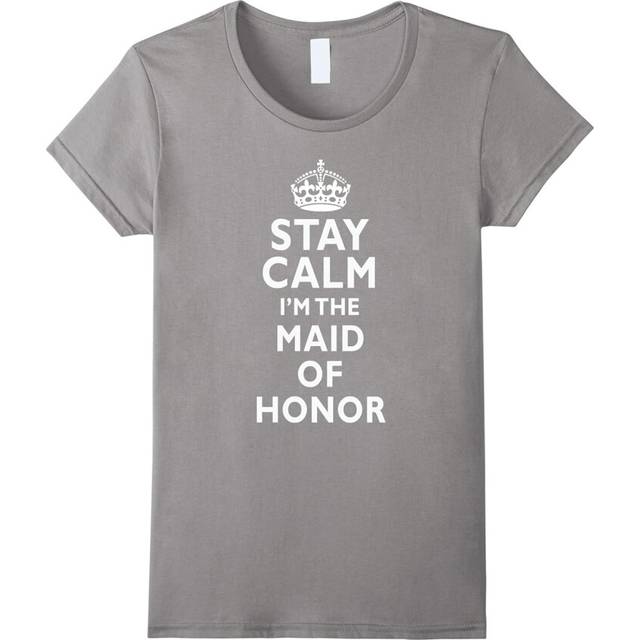 (L) Women's Stay calm I'm the maid of honor wedding bride funny t-shirt-Father's Day