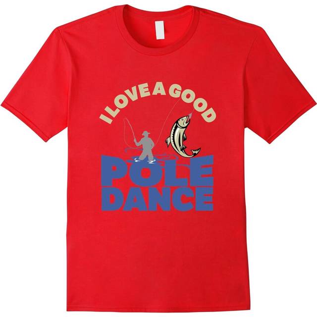 (XL) I Love A Good Pole Dance Fishing Fly Lake Rod Funny T-Shirt-Father's Day