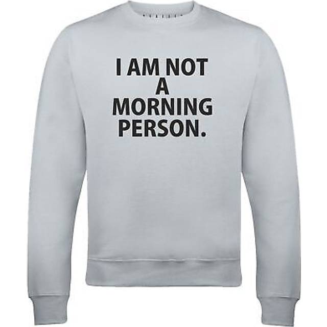 I'm Not A Morning Person Mens Sweatshirt Funny Joke Slogan Xmas Humour Present