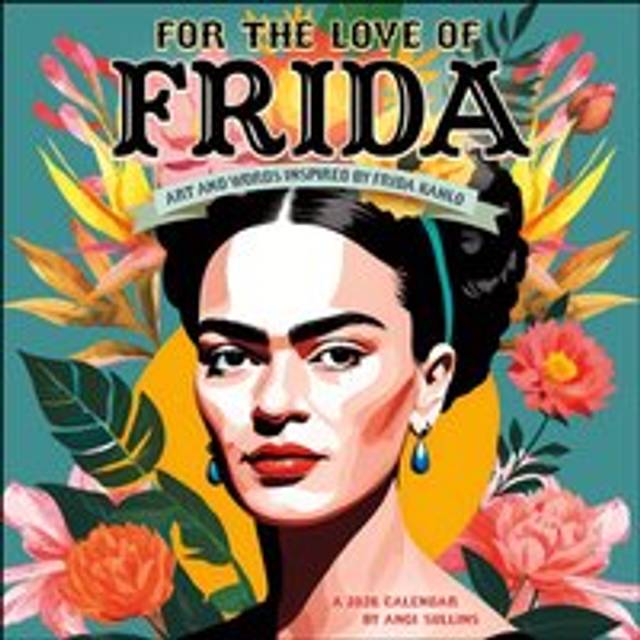For the Love of Frida 2026 Wall Calendar : Art and Words Inspired by Frida Kahlo