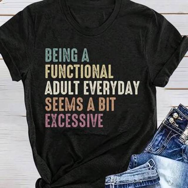 Calvaya Plus Size Fashionable Minimalist Heat Transfer Printing Casual Short Sleeve T-Shirt BEING A FUNCTIONAL ADULT EVERYDAY SEEMS A BIT EXCESSIVE Graphic Te