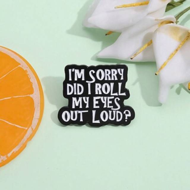 SHEIN 1pc I&#39;M Sorry Did I Roll My Eyes Out Loud Enamel Pin Custom Sarcasm Humor Saying Brooches Lapel Jacket Badge Jewelry Gift Decoration