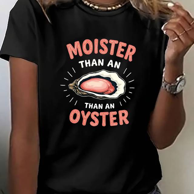 TEMU 1pc Women's "moister Than An Oyster" Humorous Print T-shirt - Black Casual Short Sleeve Tee With Oyster Graphic, Perfect Gift For Her, , Casual Wear | Humorous Graphic Tee |