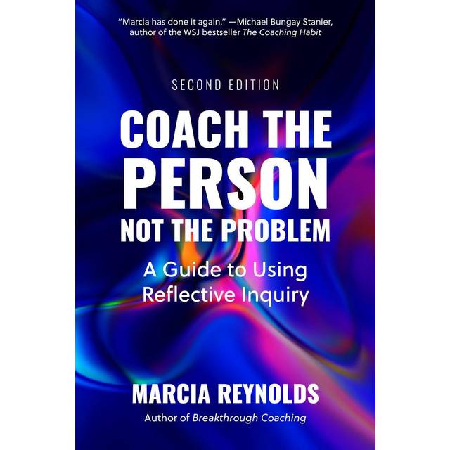 Coach the Person Not the Problem Second Edition A Guide to Using Reflective Inquiry (Paperback)